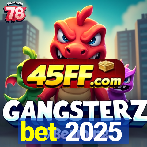bet 2025